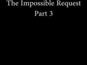 The Impossible Request - Part 3