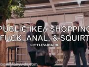 Littlesubgirl - Public IKEA Shopping Fuck, Anal, Squirt